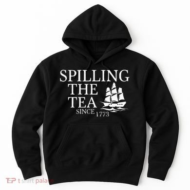 Spilling The Tea Since 1773 Hoodie