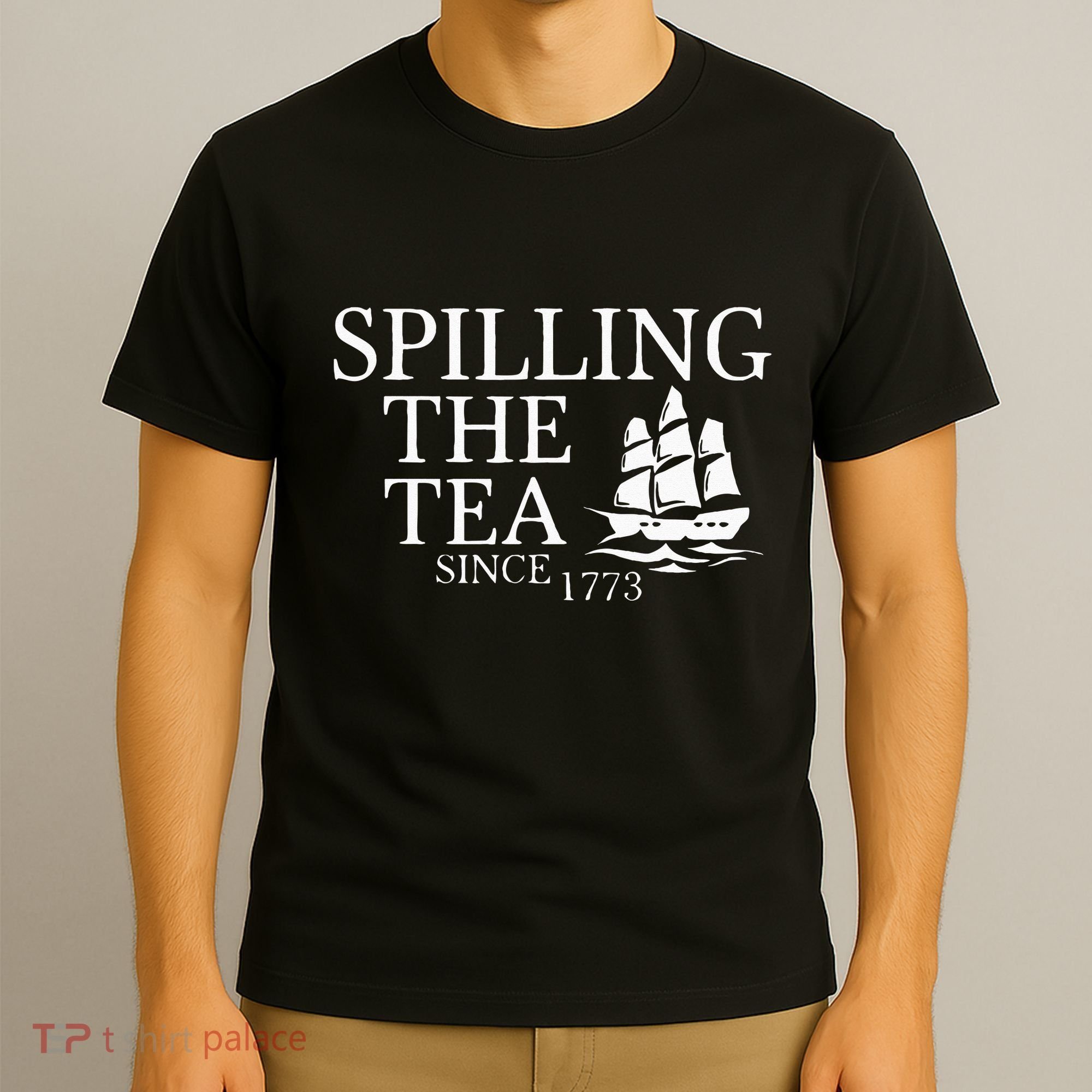 Spilling The Tea Since 1773 T-Shirt