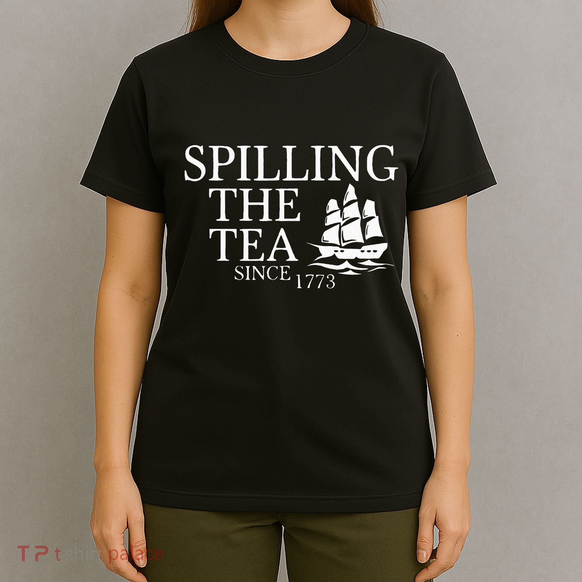 Spilling The Tea Since 1773 T-Shirt