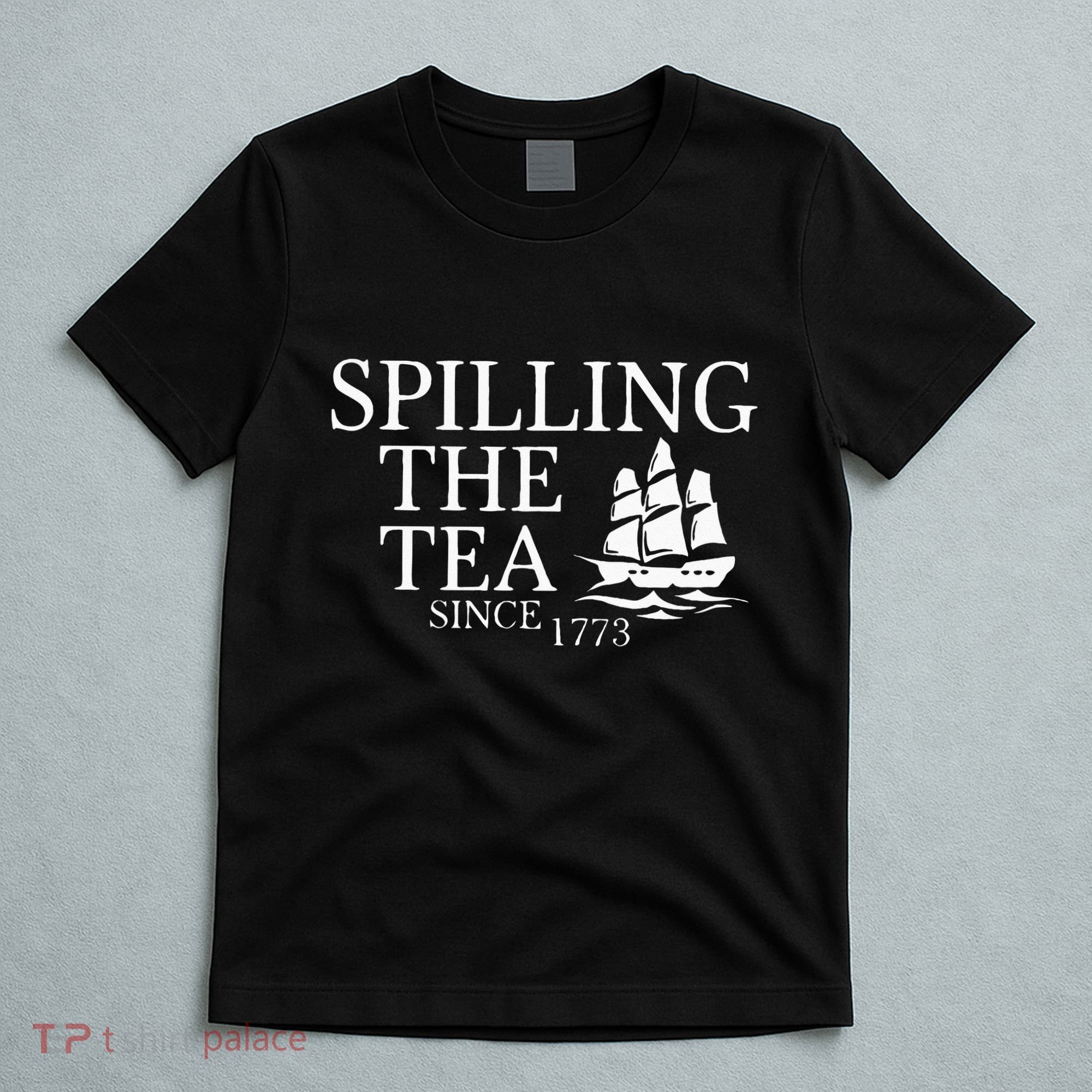 Spilling The Tea Since 1773 T-Shirt