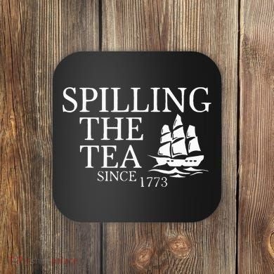 Spilling The Tea Since 1773 Coaster