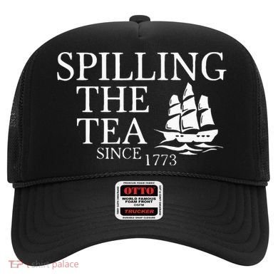 Spilling The Tea Since 1773 Hat