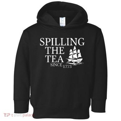 Spilling The Tea Since 1773 Toddler Hoodie