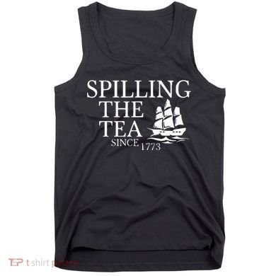 Spilling The Tea Since 1773 Tank Top