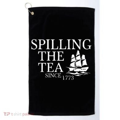 Spilling The Tea Since 1773 Golf Towel
