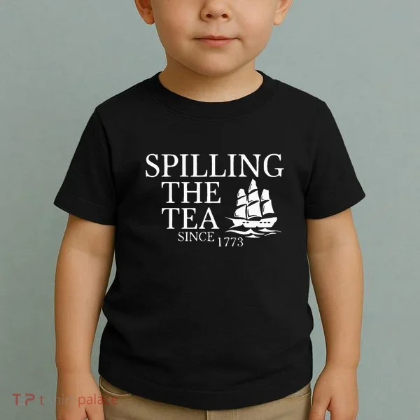 Spilling The Tea Since 1773 Toddler T-Shirt