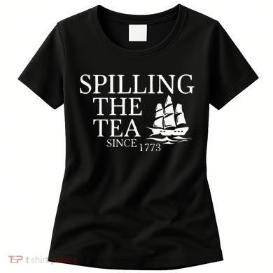 Spilling The Tea Since 1773 Women's T-Shirt