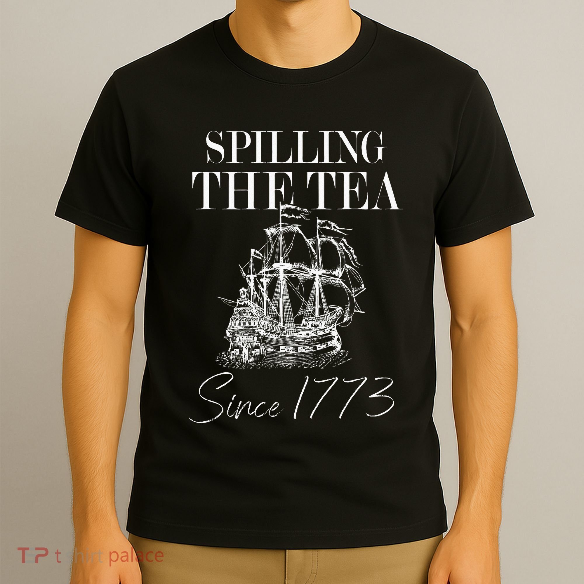 Spilling The Tea Since 1773 Patriotic 4th Of July T-Shirt