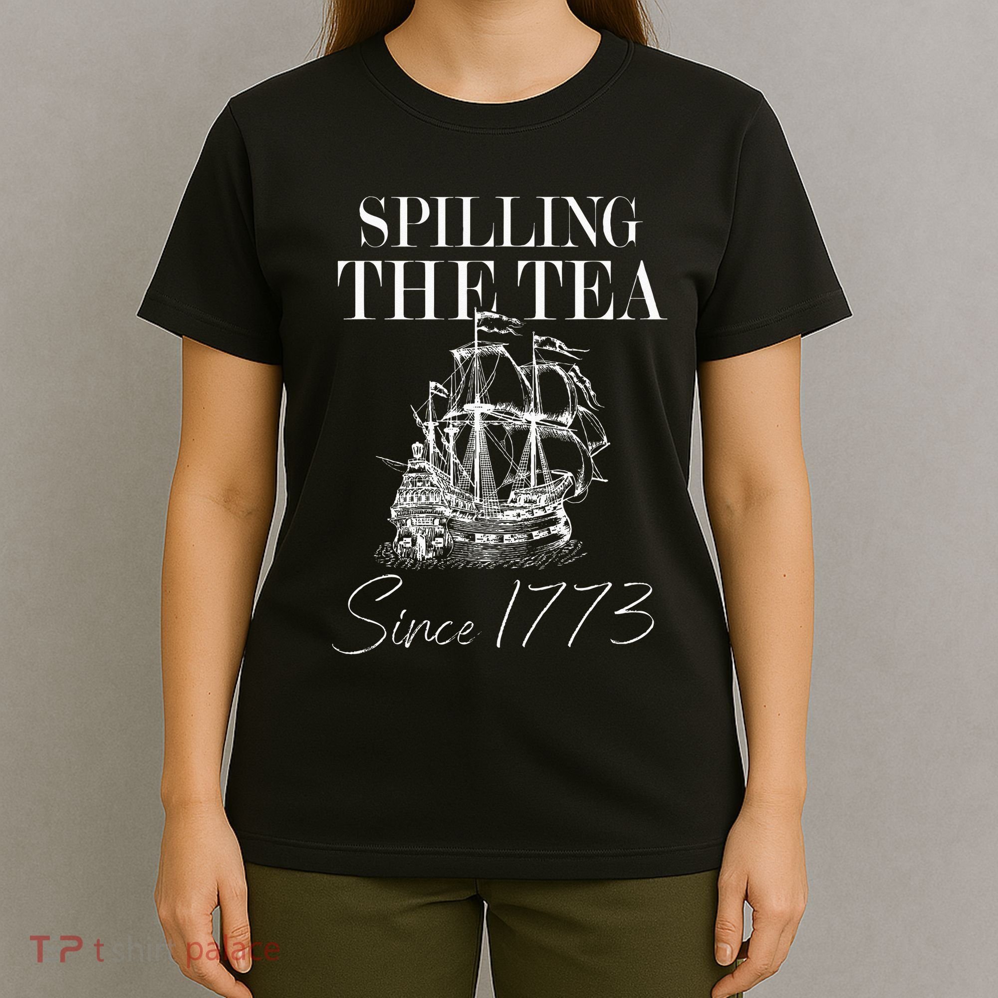 Spilling The Tea Since 1773 Patriotic 4th Of July T-Shirt