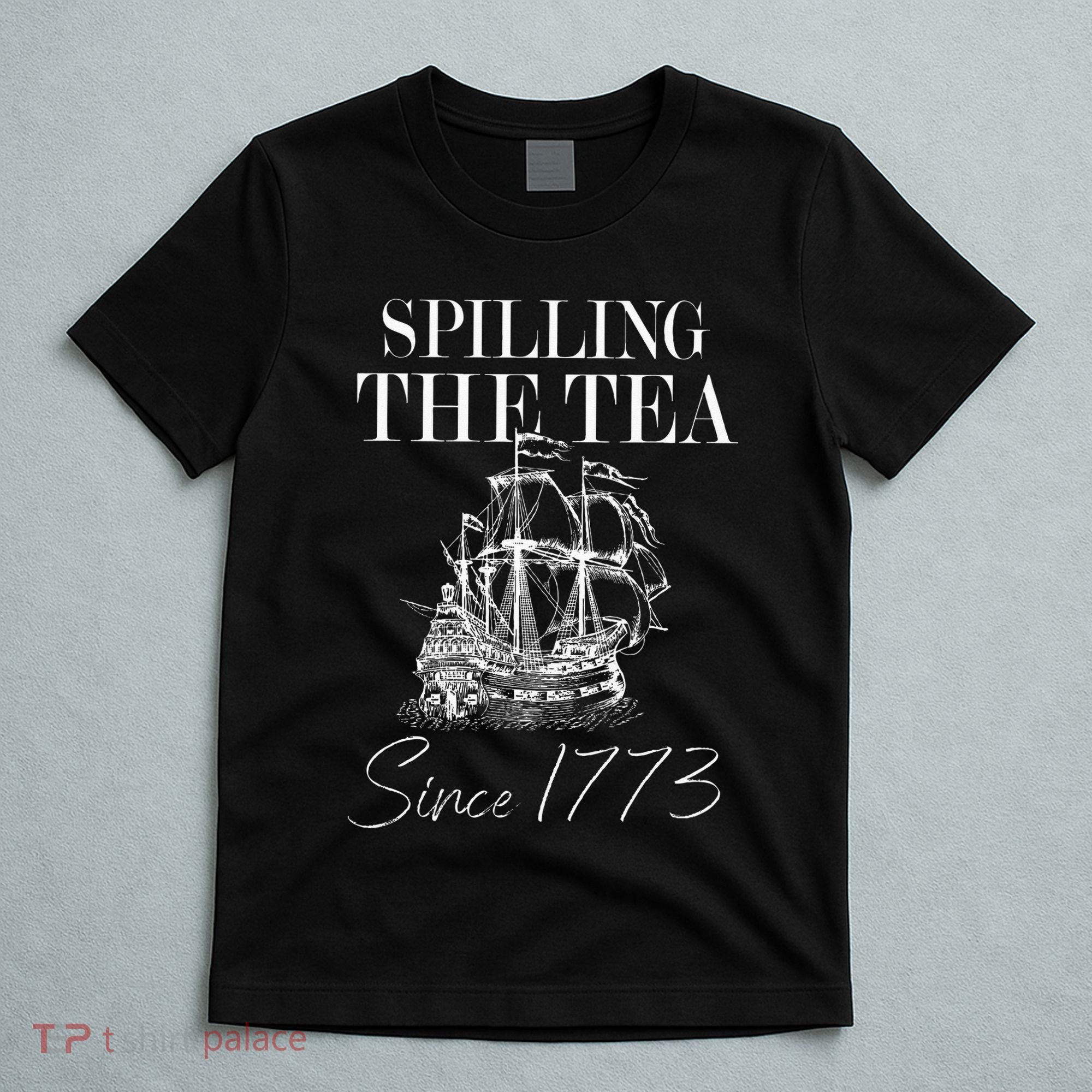 Spilling The Tea Since 1773 Patriotic 4th Of July T-Shirt
