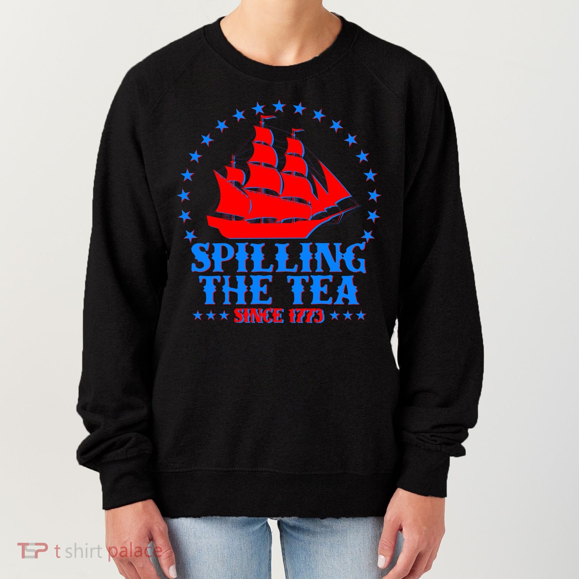 Spilling The Tea Since 1773 Boston Tea Party Women's Sweatshirt