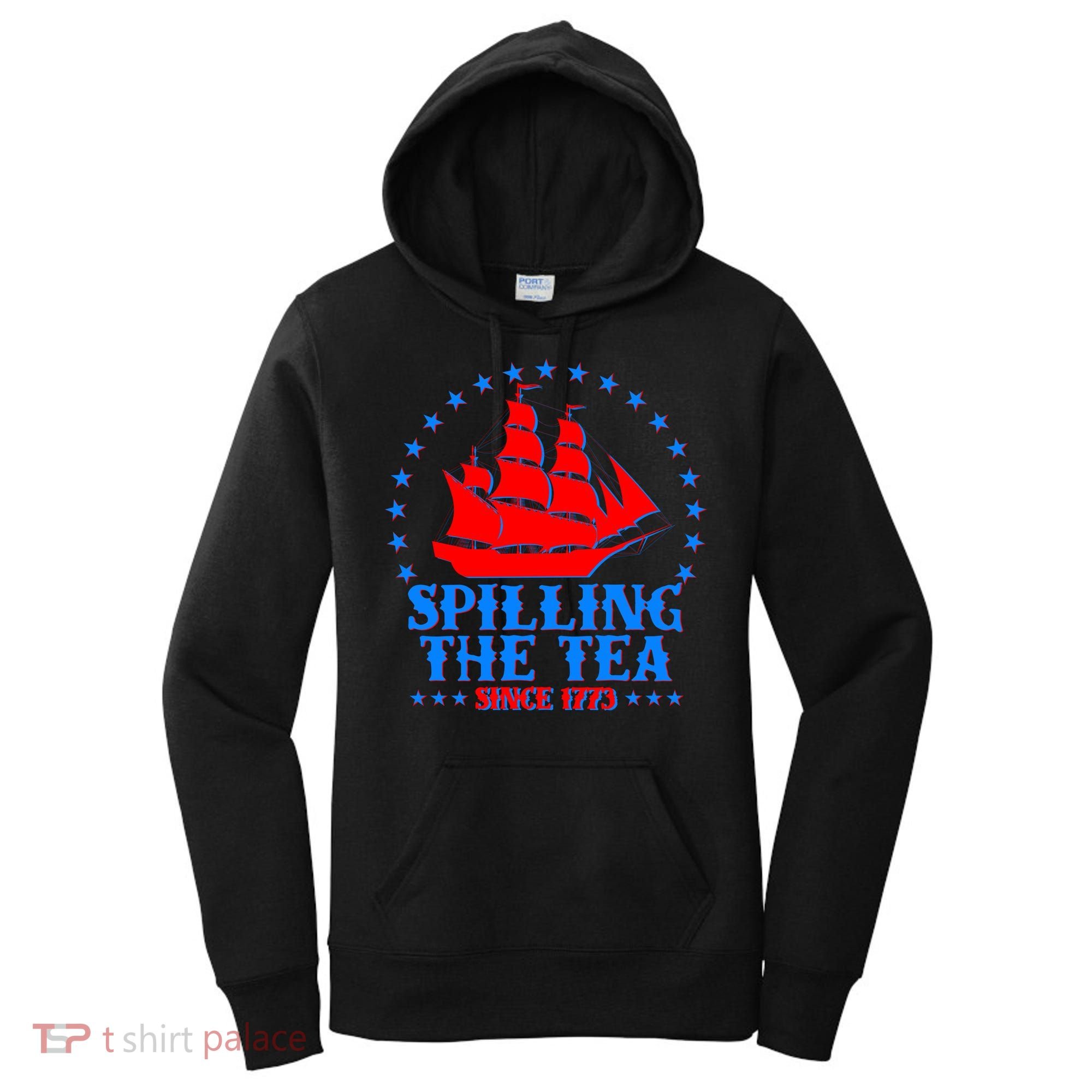 Spilling The Tea Since 1773 Boston Tea Party Women's Hoodie
