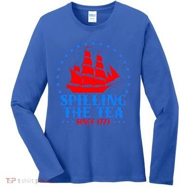 Spilling The Tea Since 1773 Boston Tea Party Women's Long Sleeve Shirt