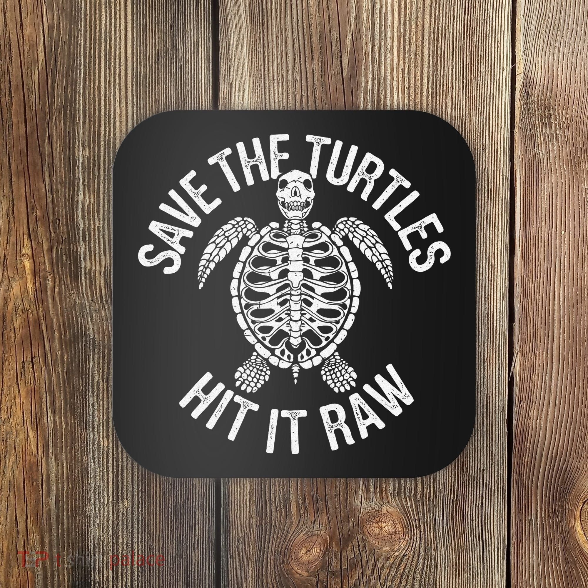 Save The Turtles Hit It Raw Funny Save The Planet Coaster