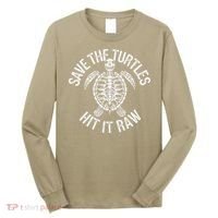 Save The Turtles Hit It Raw Funny Save The Planet Long Sleeve Shirt thumb 0