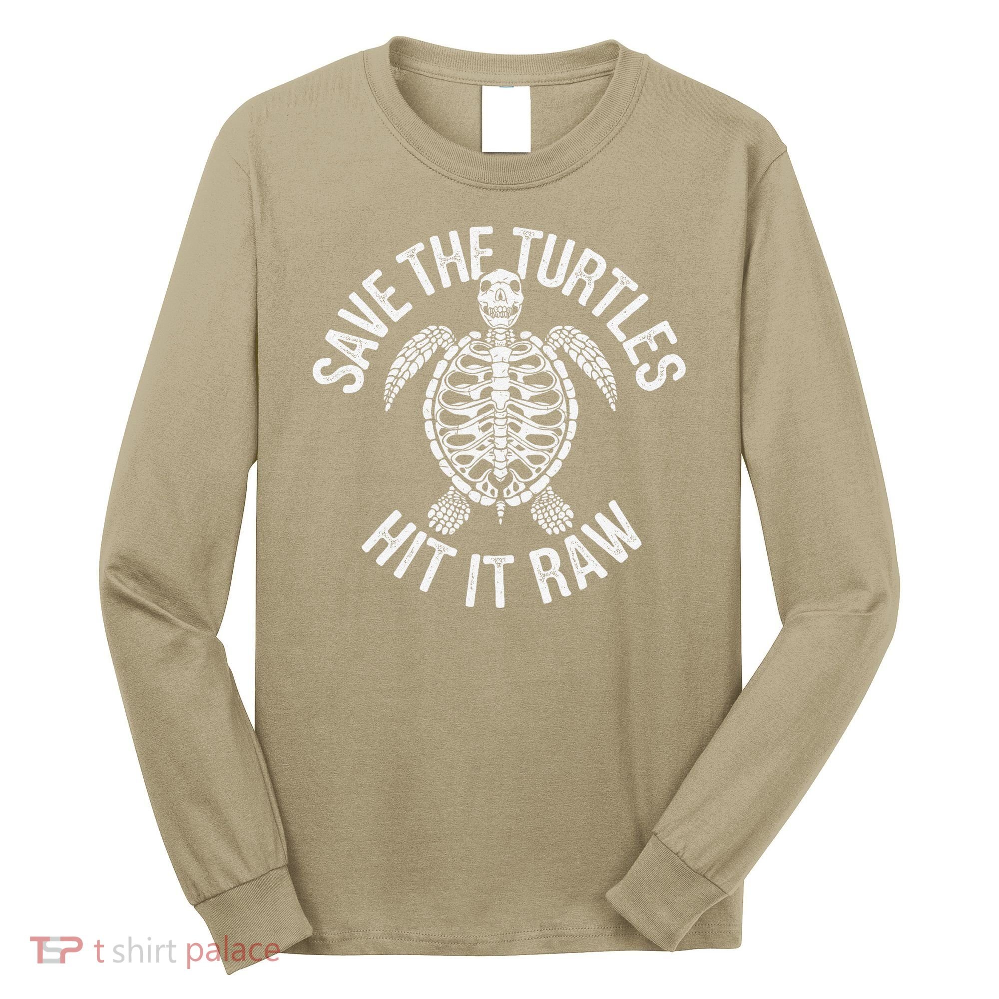 Save The Turtles Hit It Raw Funny Save The Planet Long Sleeve Shirt