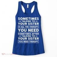 Sometimes Talking To Your Sister Is All The Therapy You Need Gift Women's Tank Top thumb 0