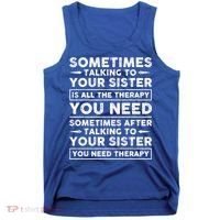 Sometimes Talking To Your Sister Is All The Therapy You Need Gift Tank Top thumb 0