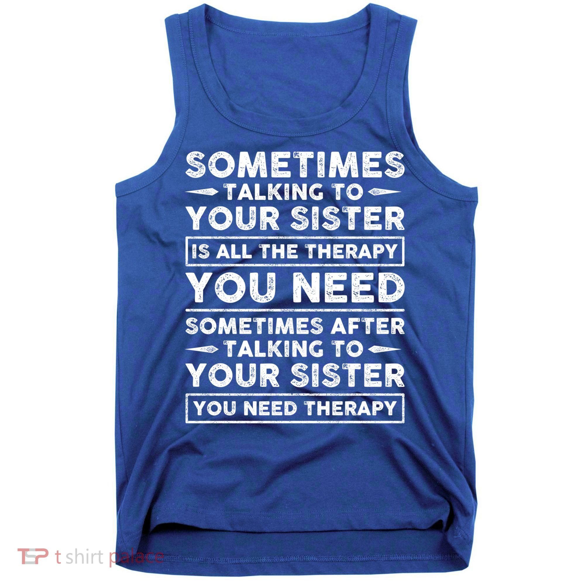 Sometimes Talking To Your Sister Is All The Therapy You Need Gift Tank Top