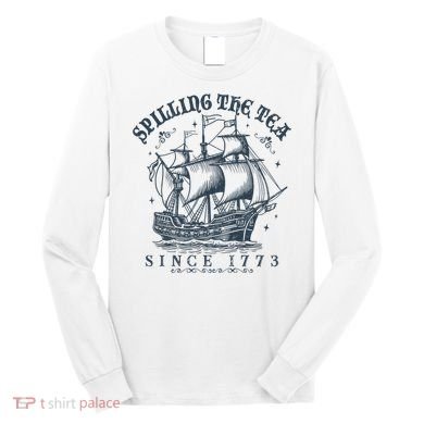 Spilling The Tea Since 1773 Long Sleeve Shirt