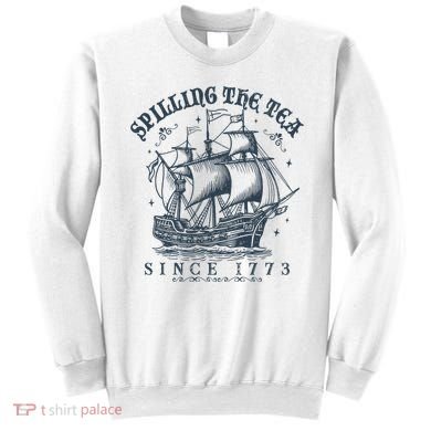 Spilling The Tea Since 1773 Sweatshirt