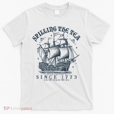 Spilling The Tea Since 1773 T-Shirt