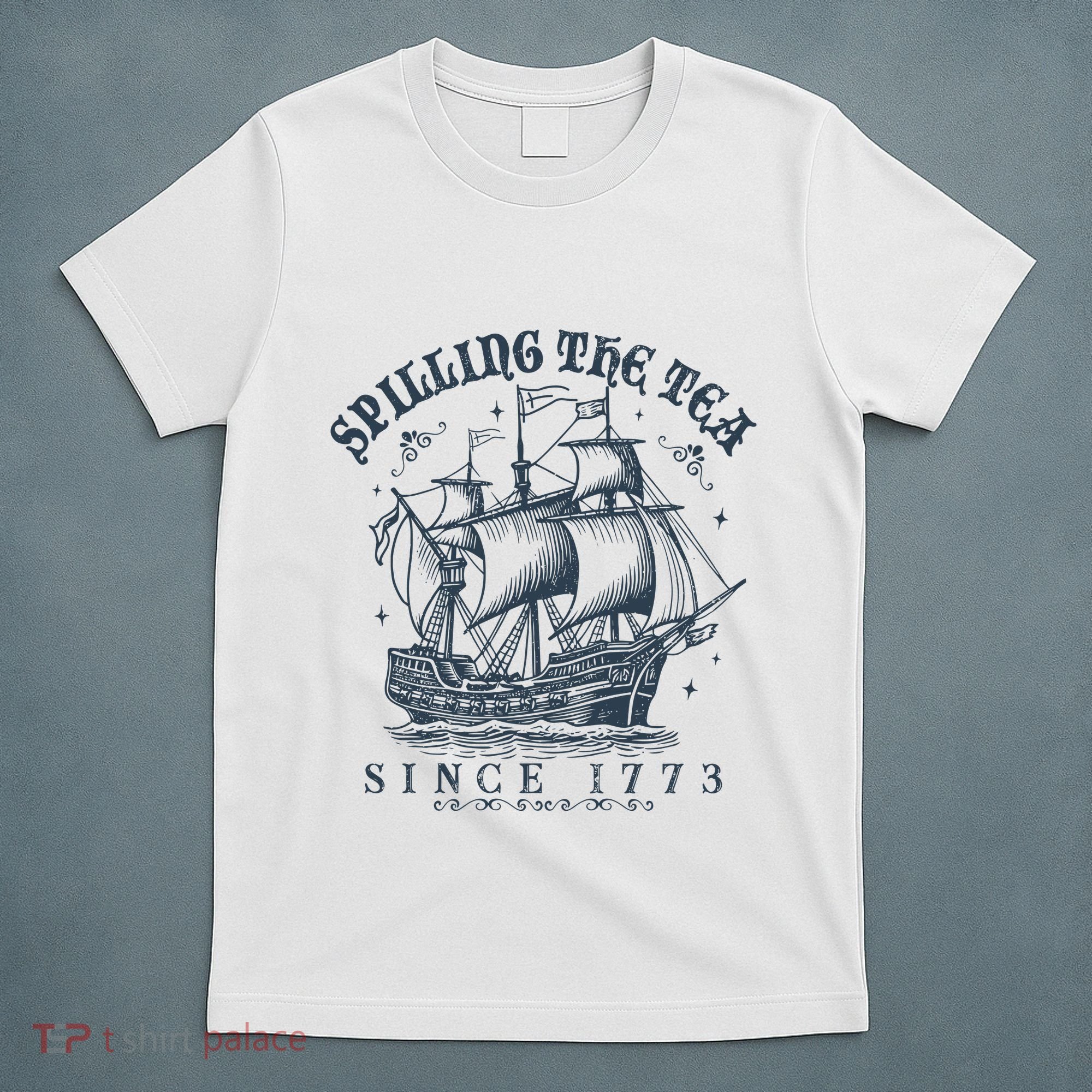 Spilling The Tea Since 1773 T-Shirt