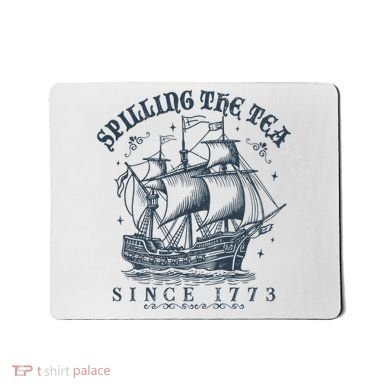 Spilling The Tea Since 1773 Mousepad