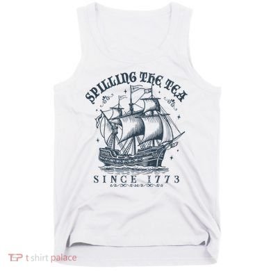 Spilling The Tea Since 1773 Tank Top