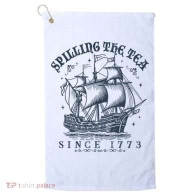 Spilling The Tea Since 1773 Golf Towel