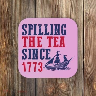 Spilling The Tea Since 1773 Coaster