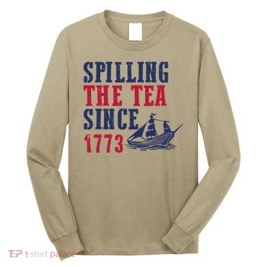 Spilling The Tea Since 1773 Long Sleeve Shirt
