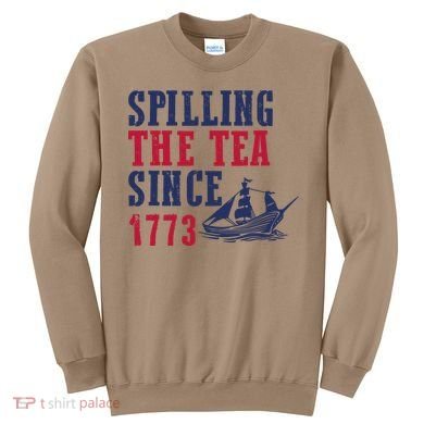 Spilling The Tea Since 1773 Sweatshirt