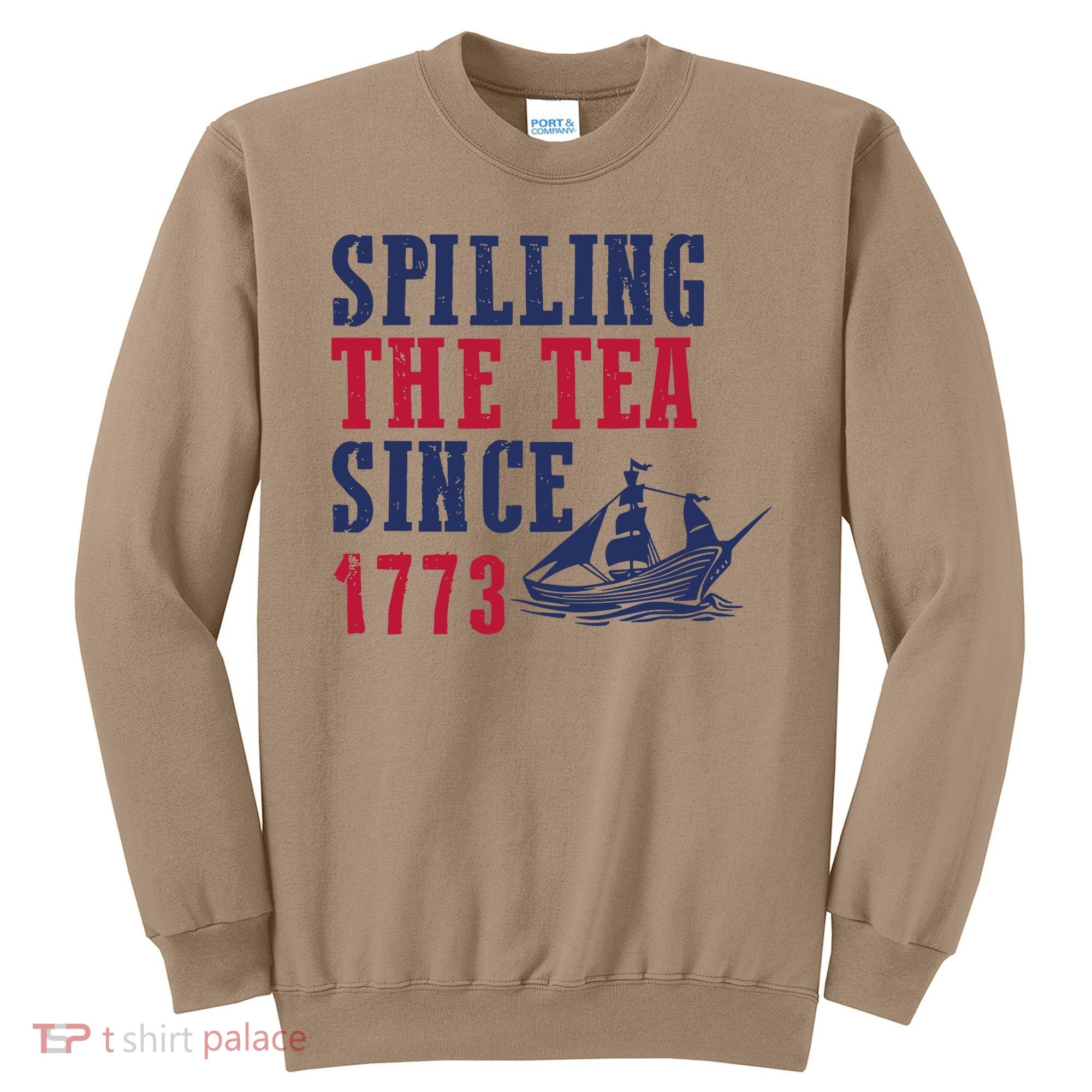 Spilling The Tea Since 1773 Sweatshirt