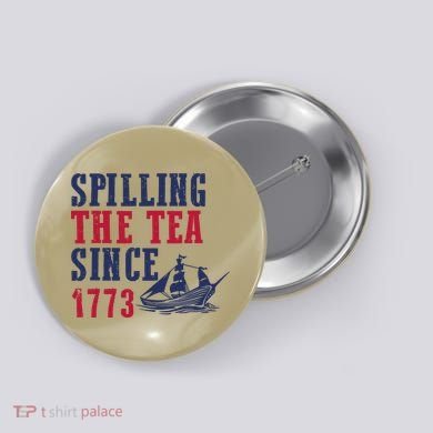 Spilling The Tea Since 1773 Button
