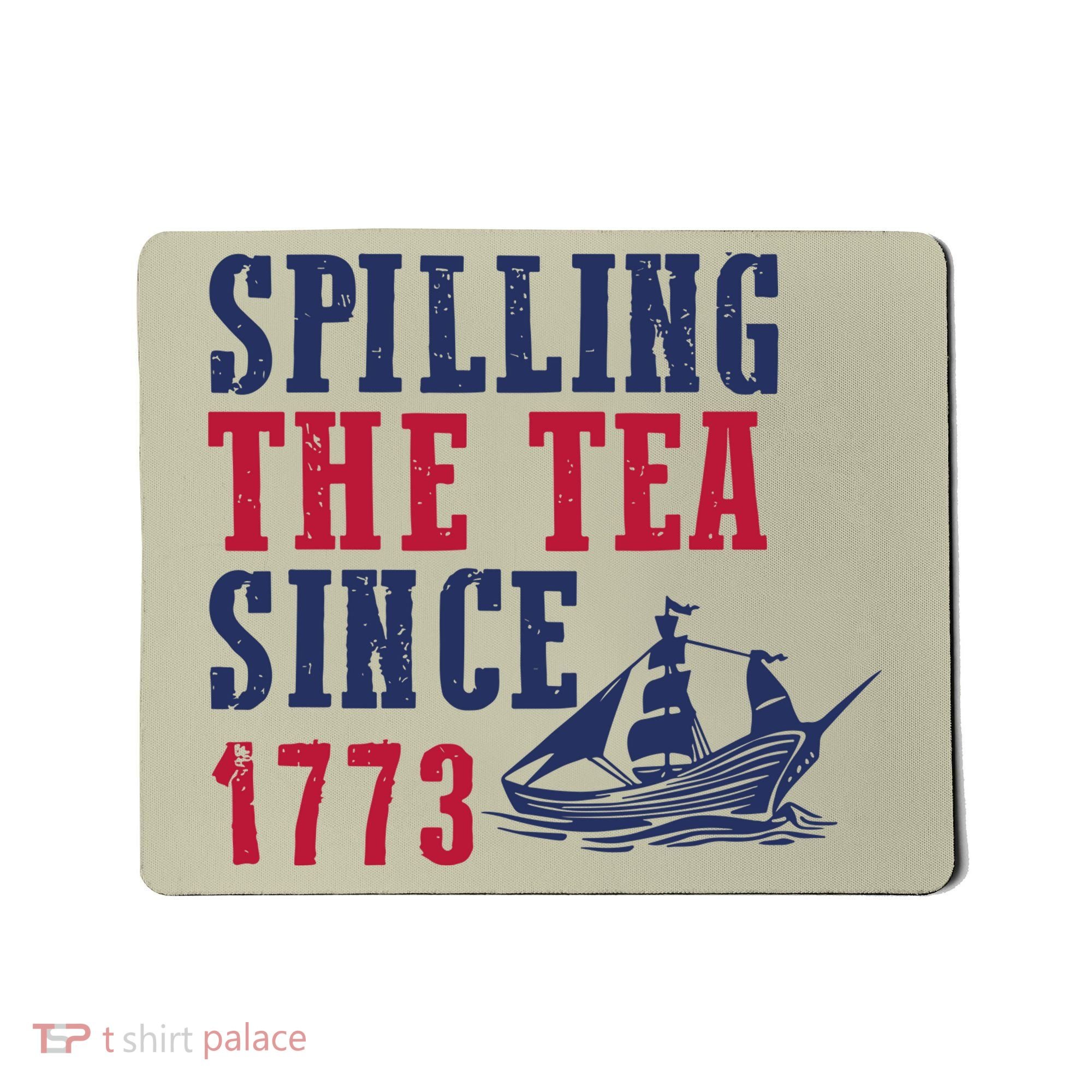 Spilling The Tea Since 1773 Mousepad