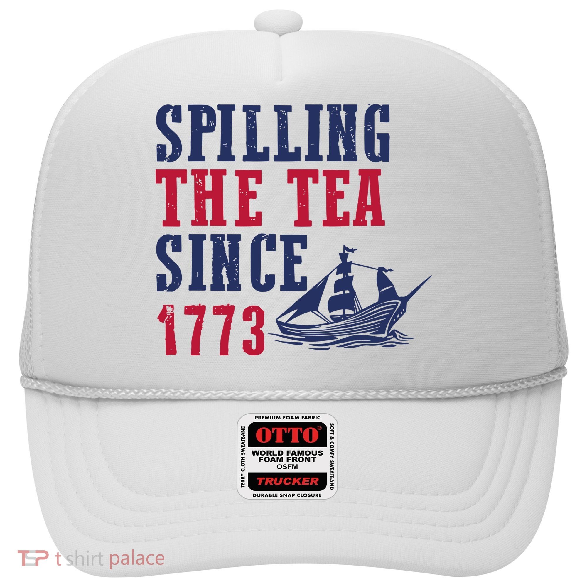 Spilling The Tea Since 1773 Hat