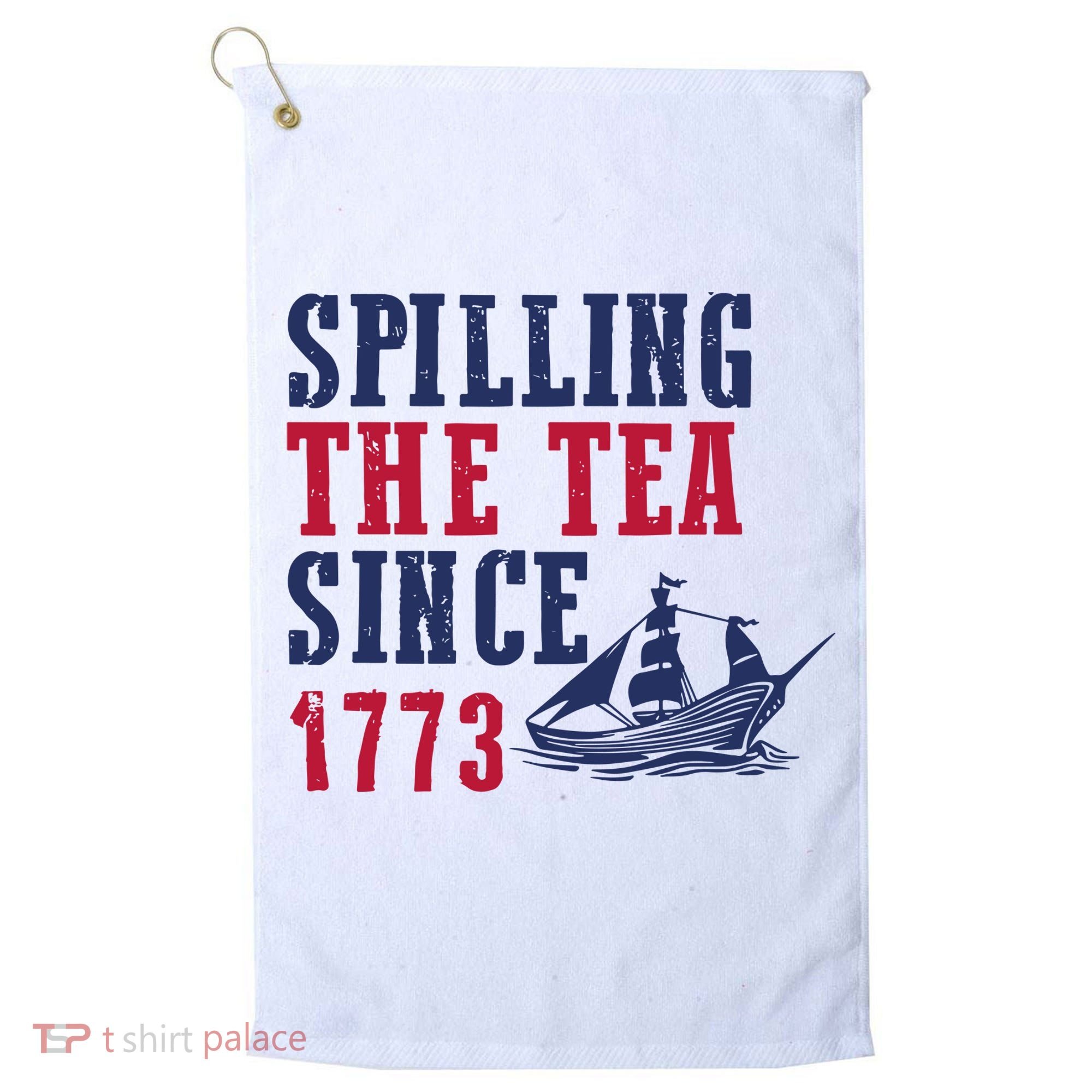Spilling The Tea Since 1773 Golf Towel