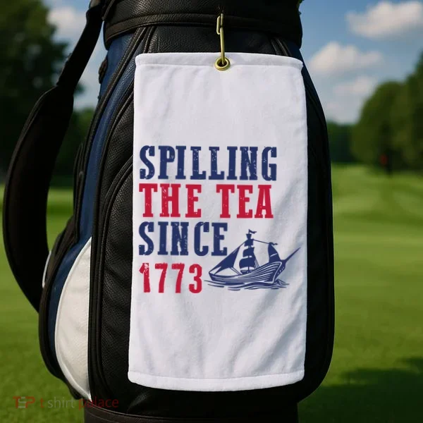Spilling The Tea Since 1773 Golf Towel