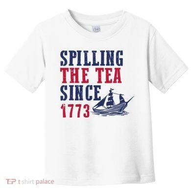 Spilling The Tea Since 1773 Toddler T-Shirt