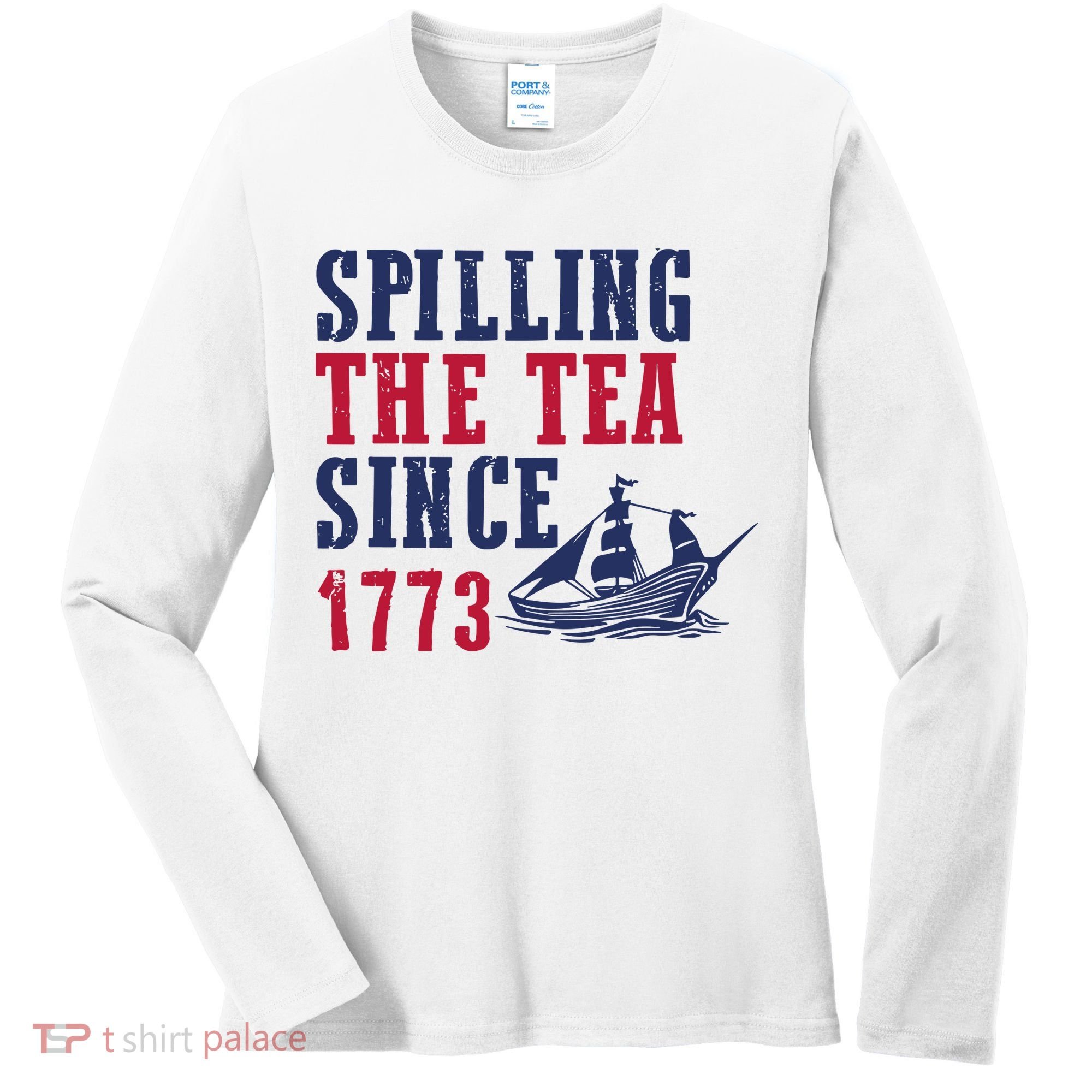 Spilling The Tea Since 1773 Women's Long Sleeve Shirt