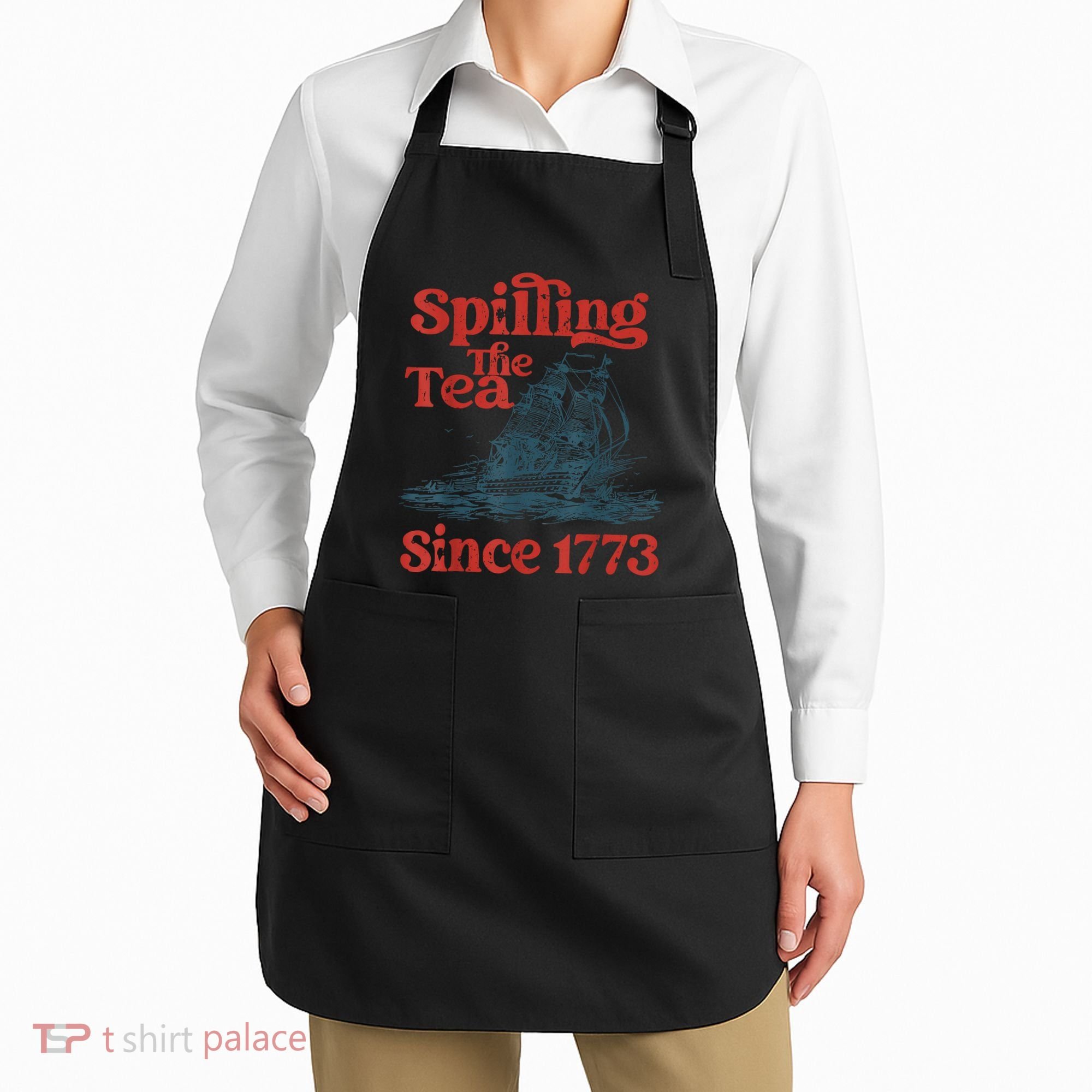 Spilling The Tea Since 1773 Patriotic History Teacher Apron
