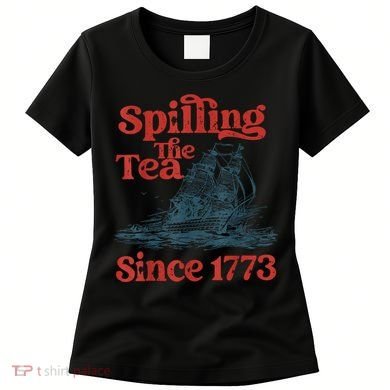 Spilling The Tea Since 1773 Patriotic History Teacher Women's T-Shirt