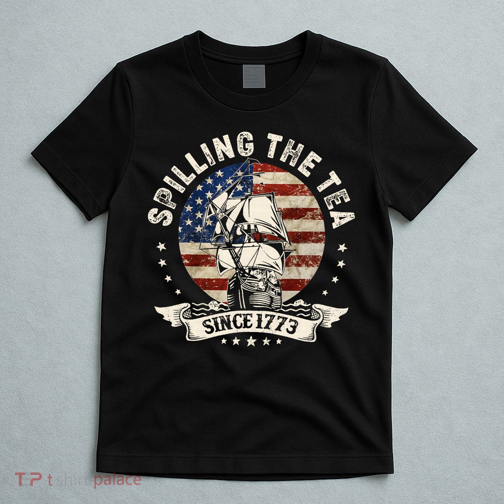 Spilling The Tea Since 1773 Patriotic 4th Of July T-Shirt