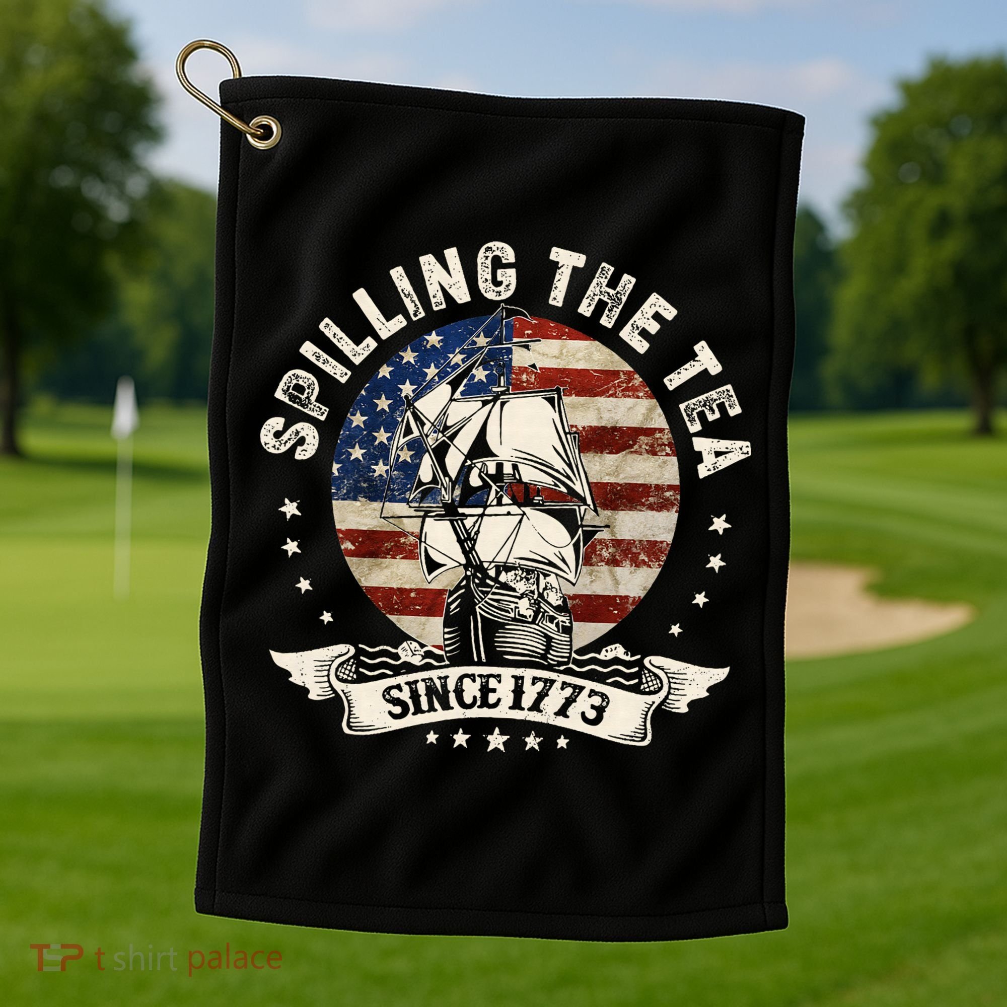 Spilling The Tea Since 1773 Patriotic 4th Of July Golf Towel