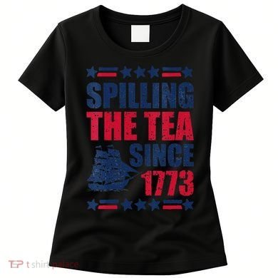 Spilling The Tea Since 1773 History Teacher 4th July Women's T-Shirt