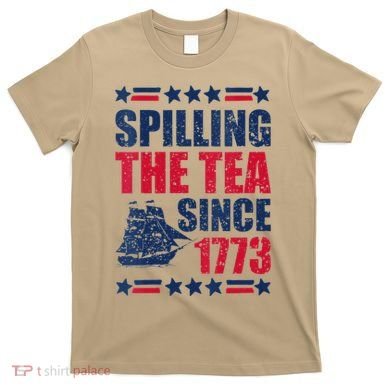 Spilling The Tea Since 1773 History Teacher 4th July T-Shirt