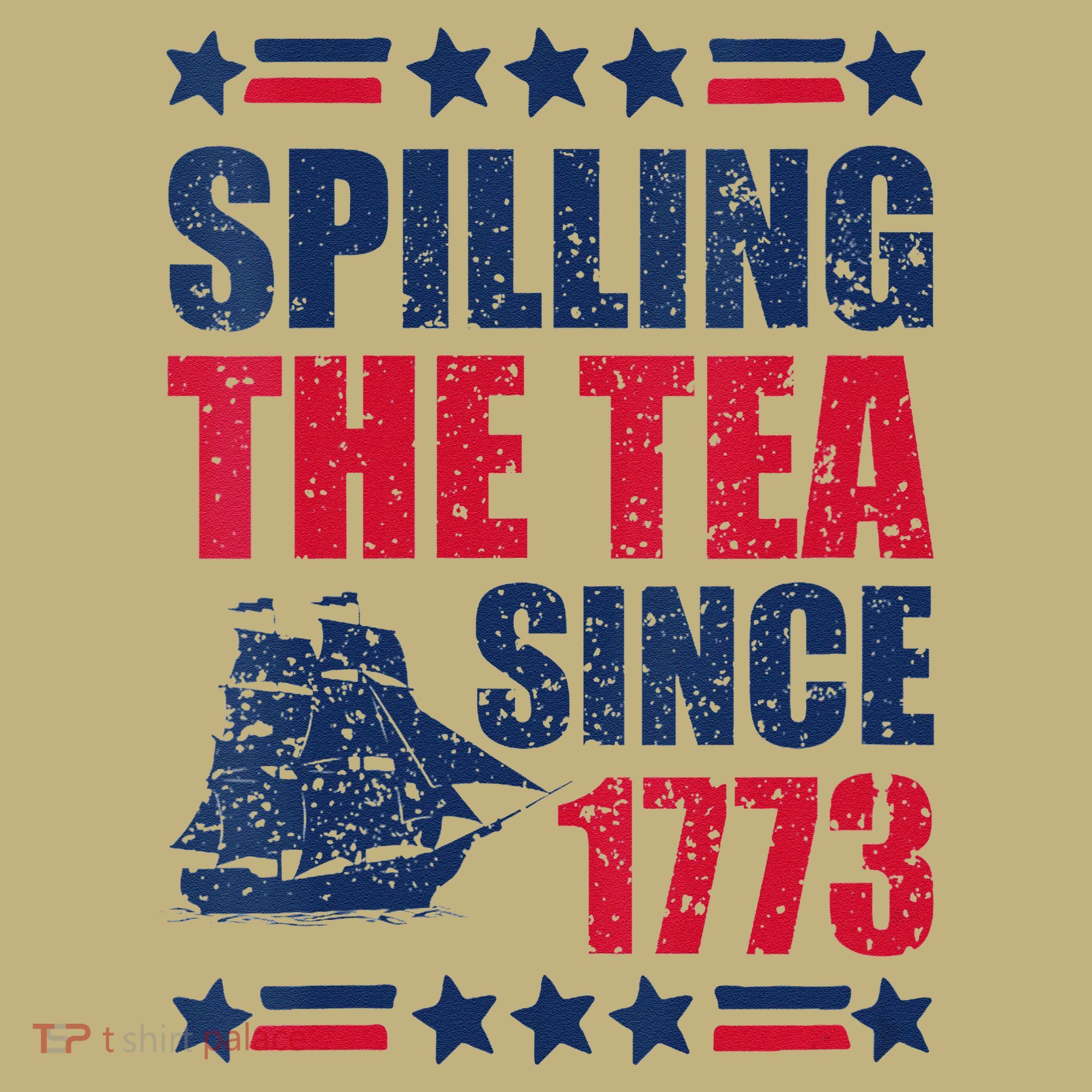 Spilling The Tea Since 1773 History Teacher 4th July T-Shirt