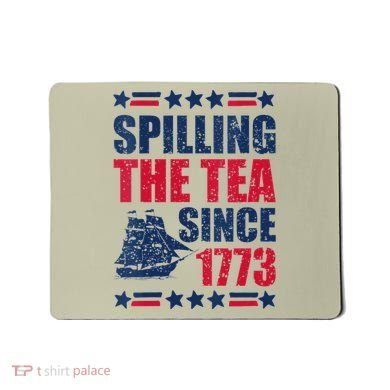 Spilling The Tea Since 1773 History Teacher 4th July Mousepad