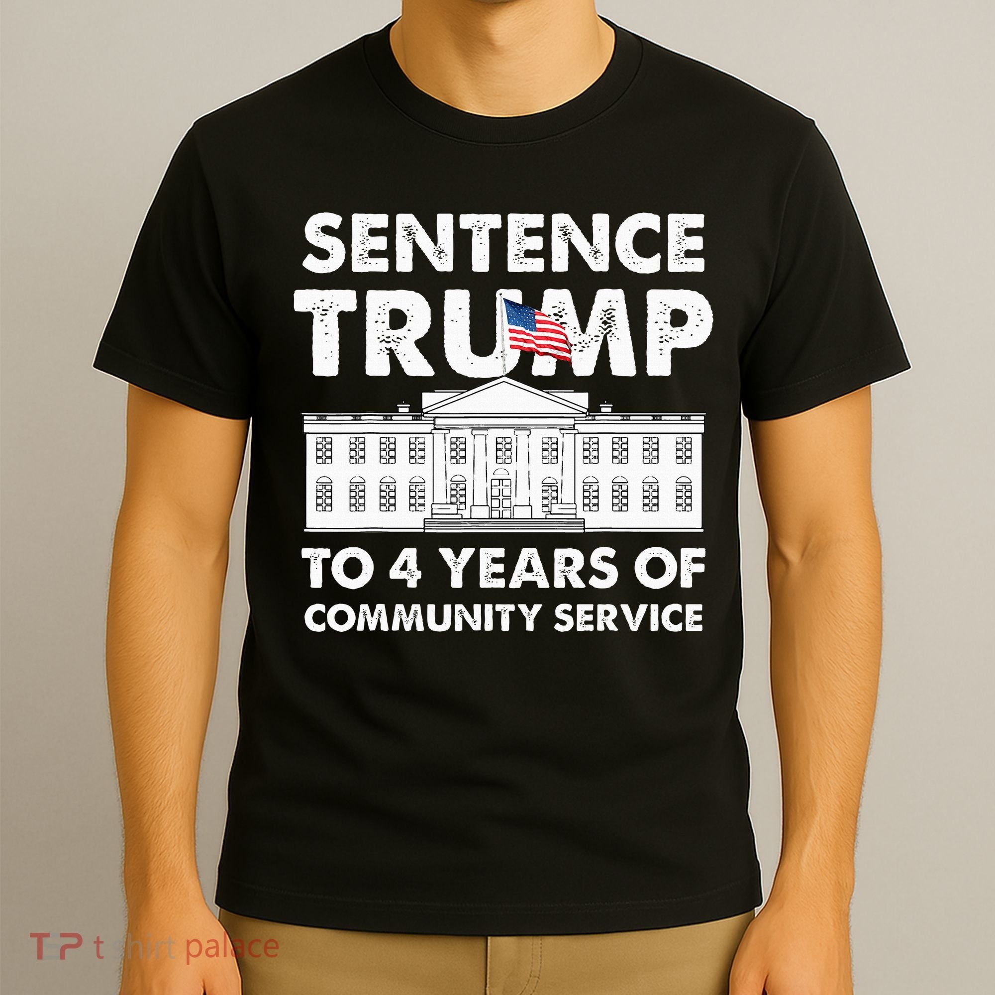 Sentence Trump To 4 Years Of Community Service Trump T-Shirt